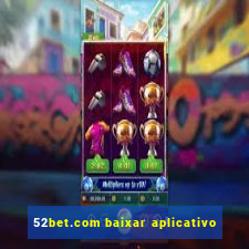 52bet.com baixar aplicativo